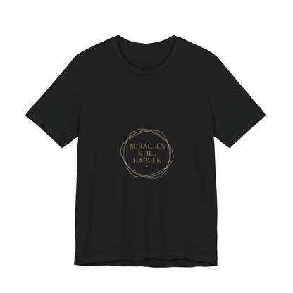Miracles Still Happen T-Shirt | vibes t-shirt, minimal mood slogan