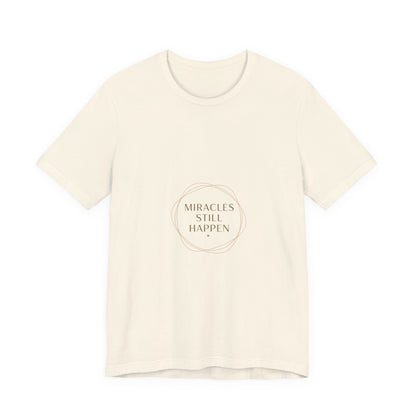 Miracles Still Happen T-Shirt | vibes t-shirt, minimal mood slogan