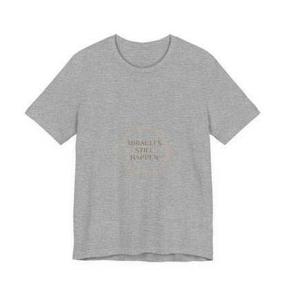 Miracles Still Happen T-Shirt | vibes t-shirt, minimal mood slogan