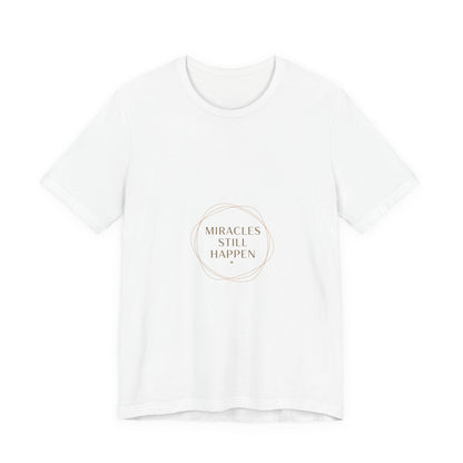 Miracles Still Happen T-Shirt | vibes t-shirt, minimal mood slogan